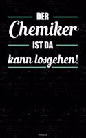 Der Chemiker ist da kann losgehen! Notizbuch: Chemiker Journal DIN A5 liniert 120 Seiten Geschenk