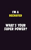 I'M A Recruiter, What's Your Super Power?: 6X9 120 pages Career Notebook Unlined Writing Journal