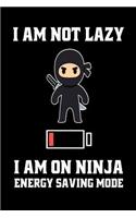I Am Not Lazy I Am On A Ninja Energy Saving Mode