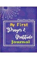 My First Prayer & Gratitude Journal: 90 Days Inspirational Tool, Powerful Prayer & Gratitude Journal, Experiencing the Magic Power of Prayer in 90 Days (Prayer/Praise/Thanks)