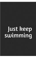 Just keep swimming: A lined notebook for your everyday needs