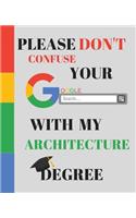Please Don't Confuse Your Google Search With My ARCHITECTURE Degree
