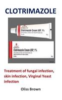 Clotrimazole: Treatment of Fungal Infection, Skin Infection, Virginal Yeast Infection