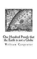 One Hundred Proofs that the Earth is not a Globe: Flat Earth Theory(Flat Earth Theory)