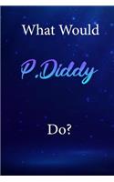 What Would P.Diddy Do?
