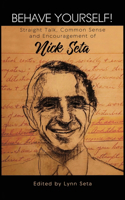 Behave Yourself! Straight Talk, Common Sense and Encouragement of Nick Seta