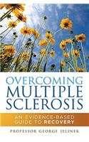 Overcoming Multiple Sclerosis: An Evidence-Based Guide to Recovery