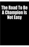 The Road to Be a Champion Is Not Easy: Black Blank Lined Gaming Journal for Boys, Girls, Women, Men That Like Gaming (Notebook, Composition Book)