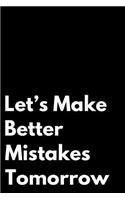Let's Make Better Mistakes Tomorrow