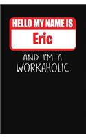 Hello My Name Is Eric: And I'm a Workaholic Lined Journal College Ruled Notebook Composition Book Diary