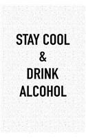 Stay Cool and Drink Alcohol: A 6x9 Inch Matte Softcover Journal Notebook with 120 Blank Lined Pages