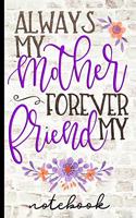 Always My Mother Forever My Friend - Notebook