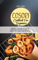 Cosori Cookbook For Beginners: Amazing Everyday Recipes To Enjoy Tasty And Healthy Meals