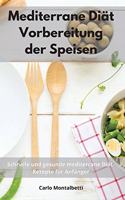 Mediterrane Diät Vorbereitung der Speisen: Schnelle und gesunde mediterrane Diät-Rezepte für Anfänger. Mediterranean Diet Cookbook (German Edition)