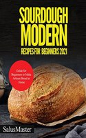 Sourdough Modern Recipes for Beginners 2021