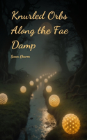 Knurled Orbs Along the Fae Damp