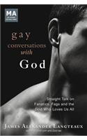 Gay Conversations with God: Straight Talk on Fanatics, Fags and the God Who Loves Us All