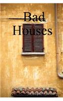 Bad Houses