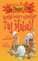Avoid Being a Worker on the Taj Mahal!: (The Danger Zone)