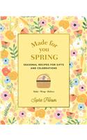 Made for You: Spring: Recipes for gifts and celebrations