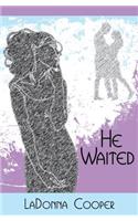 He Waited