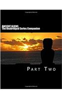 ANCIENT ALIENS: The Unabridged Series Companion: Part Two