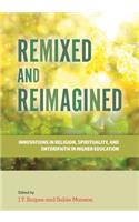 Remixed and Reimagined: Innovations in Religion, Spirituality, and (Inter)Faith in Higher Education