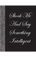 Shock Me And Say Something Intelligent: Lined Notebook, 144 pages