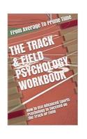 The Track & Field Psychology Workbook: How to Use Advanced Sports Psychology to Succeed on the Track or Field