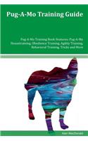 Pug-A-Mo Training Guide Pug-A-Mo Training Book Features: Pug-A-Mo Housetraining, Obedience Training, Agility Training, Behavioral Training, Tricks and More