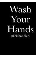 Wash Your Hands (Dick Handler): Blank Lined Journal