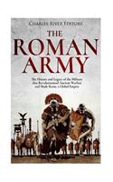 Roman Army: The History and Legacy of the Military that Revolutionized Ancient Warfare and Made Rome a Global Empire