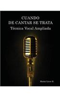 Cuando de Cantar Se Trata: Técnica Vocal Ampliada