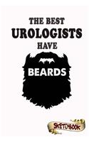 The best Urologists have beards Sketchbook: Journal, Drawing and Notebook gift for bearded urological, Doctor, urology and urine, health and disease, genitourinary tract