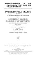 Implementation of the California plan for the Colorado River: oversight field hearing before the Subcommittee on Water and Power of the Committee on Resources, U.S. House of Representatives, One Hundred Seventh