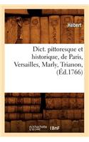 Dict. Pittoresque Et Historique, de Paris, Versailles, Marly, Trianon, (Éd.1766)