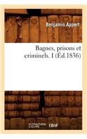 Bagnes, Prisons Et Criminels. I (Éd.1836): (Sciences Sociales)