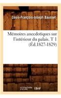 Mémoires Anecdotiques Sur l'Intérieur Du Palais. T 1 (Éd.1827-1829)