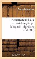 Dictionnaire Militaire Japonais-Français, Par Le Capitaine d'Artillerie