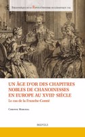 Un Age d'Or Des Chapitres Nobles de Chanoinesses En Europe Au Xviiie Siecle