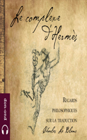 Le Complexe d'Hermès: Regards Philosophiques Sur La Traduction