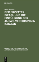 Der Erzvater Israel Und Die Einführung Der Jahwe-Verehrung in Kanaan