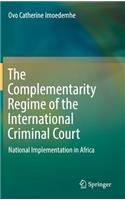 Complementarity Regime of the International Criminal Court: National Implementation in Africa