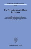 Die Verwaltungsausbildung Der Juristen: Vortrage Und Diskussionsbeitrage Der Verwaltungswissenschaftlichen Arbeitstagung Der Hochschule Fur Verwaltungswissenschaften Speyer Vom 21. Bis 23.