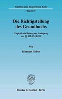 Die Richtigstellung Des Grundbuchs: Zugleich Ein Beitrag Zur Auslegung Der 892, 894 Bgb