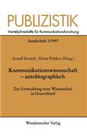 Kommunikationswissenschaft -- Autobiographisch: Zur Entwicklung Einer Wissenschaft in Deutschland