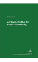 Zur Erzaehlstruktur Der Remaskulinisierung