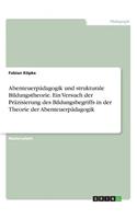 Abenteuerpädagogik und strukturale Bildungstheorie. Ein Versuch der Präzisierung des Bildungsbegriffs in der Theorie der Abenteuerpädagogik