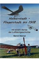 Halberstadt - Fliegerstadt bis 1918: mit einem Abriss der Luftfahrtgeschichte