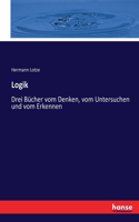 Logik: Drei Bücher vom Denken, vom Untersuchen und vom Erkennen